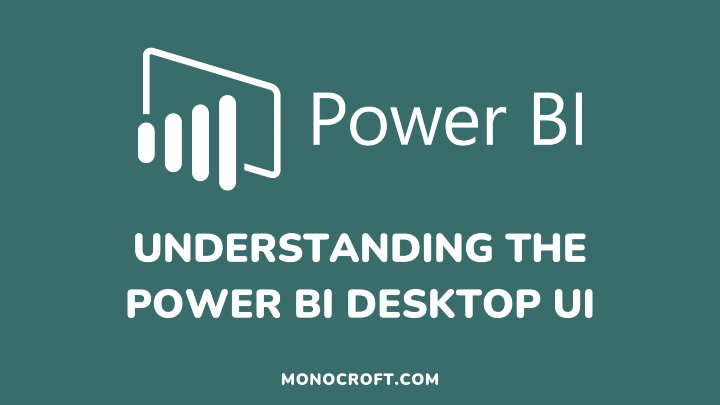 Understanding the Power BI User Interface - monocroft