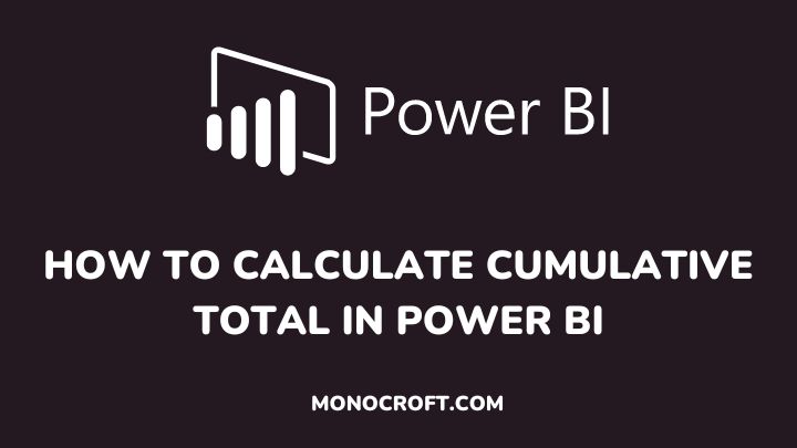 how to calculate cumulative total in Power BI - monocroft