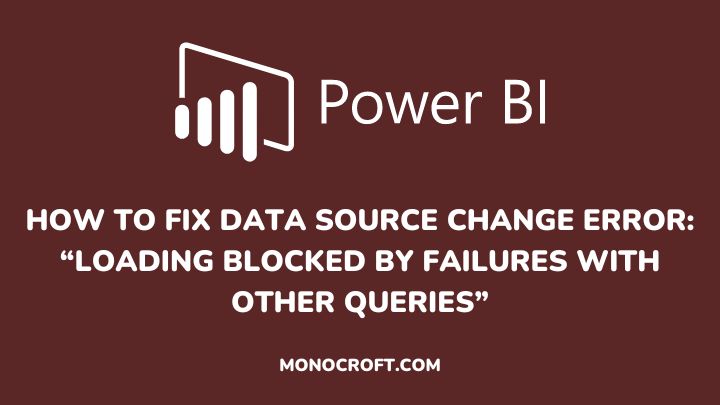 how to fix data source change error loading blocked by failures with other queries - monocroft