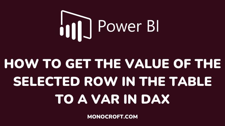 how to get the value of the selected row in the table to a var in DAX - monocroft