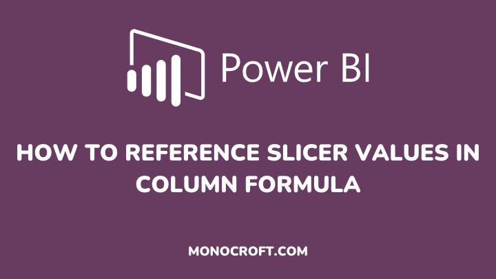 How to Reference Slicer Values in Column Formula - monocroft