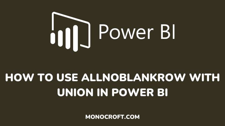 How to use allnoblankrow with union in power bi - monocroft