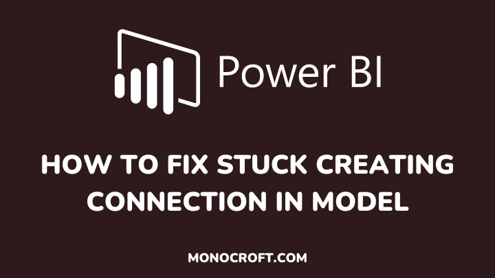 how to fix stuck creating connection in model - monocroft