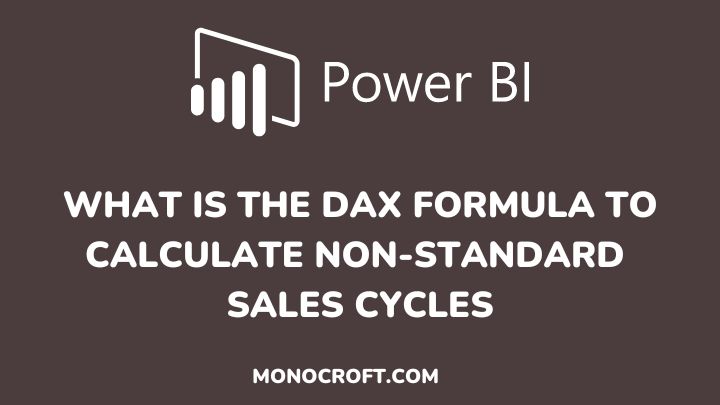 what is the dax formula to calculate non-standard sales cycles - monocroft