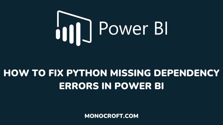 how to fix python missing dependency errors in power bi - monocroft