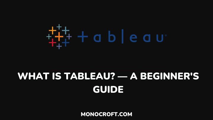 What Is Tableau? — monocroft