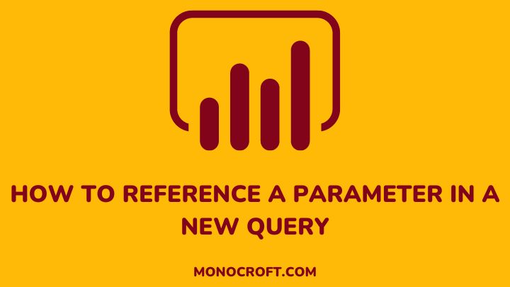 power query parameter - monocroft