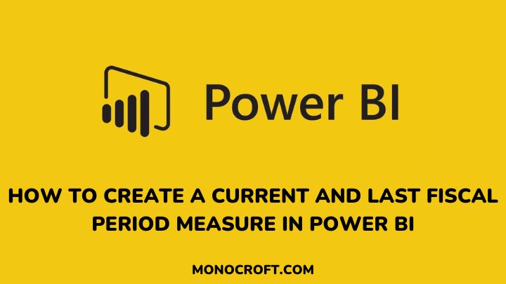 How to Create a Current and Last Fiscal Period Measure in Power BI